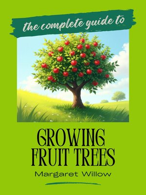 cover image of Growing Fruit Trees--The Complete Guide